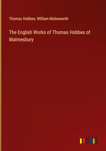 The English Works of Thomas Hobbes of Malmesbury von Outlook Verlag